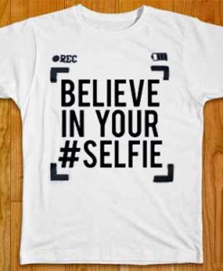 Belive in your #selfie white shirts