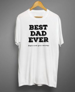 Best Dad Ever Simple Words Great Meaning Men’s T-shirt