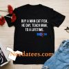 Biden Buy A Man Eat Fish He Day Teach Man To A Lifetime T- Shirt