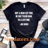 Buy A Man Eat Fish The Day Teach Man To A Life Time Unisex T-Shirt