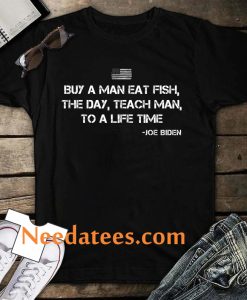 Buy a man eat fish Funny Joe Biden Quote T-Shirt