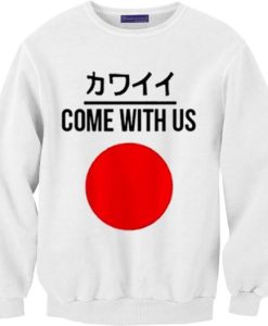 Come With Us Japanese Sweatshirt