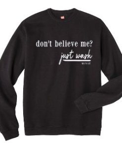 Dont Believe Me Just Wash black sweatshirt