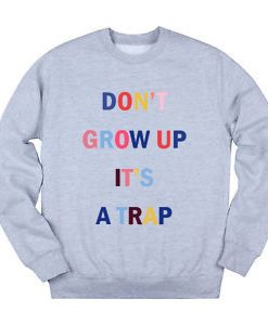 Don’t Grow Up It’s A Trap Color Sweatshirt