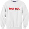 Fear Not Sweatshirt