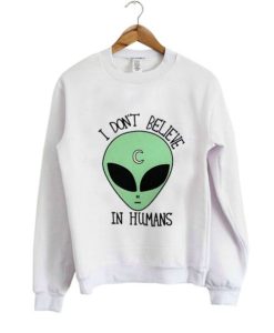 I Don’t Believe in Humans Sweatshirt