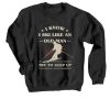 I Know I ski Like An Old Man Try to Keep Up Black Sweatshirt