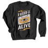 I Used to be Alive Black Sweatshirt