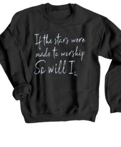 If The Stars Were Made To Worship So Will I Short black sweatshirt