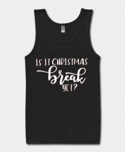 Is It Chritstmas Break Yet Black Tank Top