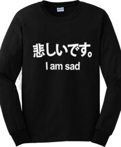 Japanese I am Sad black Sweatshirt