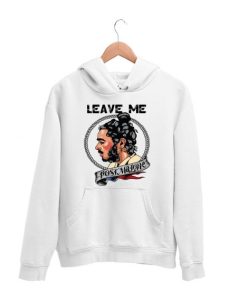 Leave me Post Malone Hoodie