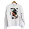 Leave me Post Malone Sweatshirt