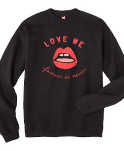 Love Me Forever or Never Unisex Sweatshirt