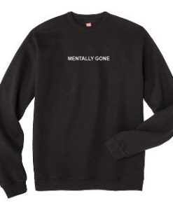 Mentally Gone Sweatshirt