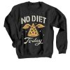 No Diet Today Black Sweatshirt