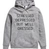 Stressed Depressed But Well Dressed HOODIE