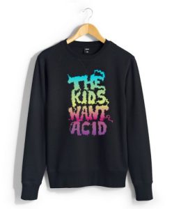 The Kids Want Acid Unisex Sweatshirt