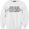 The Rose Are Red Violets Are Blue White Sweatshirt