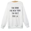 Too Dumb for New York too ugly for LA Sweatshirt