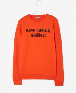 Too Much Sauce Sweatshirt