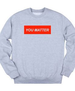 You Matter Unisex Grey Sweatshirt