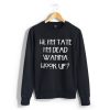 hi i’m tate i’m dead wanna hook up Unisex black Sweatshirt