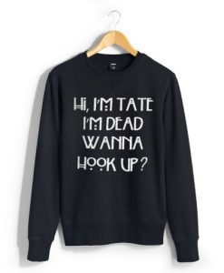 hi i’m tate i’m dead wanna hook up Unisex black Sweatshirt