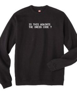 is this againts the dress code sweatshirt