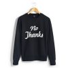 no thanks sweatshirt