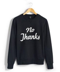 no thanks sweatshirt