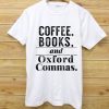 Coffee Books & Oxford Commas Bibliophile White Shirt