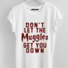 Don’t Let the MUGGLES White tee