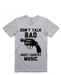 Don’t Talk Bad About Country Music T-Shirt