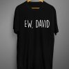 Ew, David Unisex T-Shirt