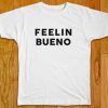 Feelin Bueno white T Shirt