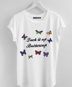 Fuck It Up Buttercup white T Shirt