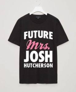 Future Mrs Josh Hutcherson T Shirt