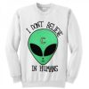 I don't believe in humans sweatshirt