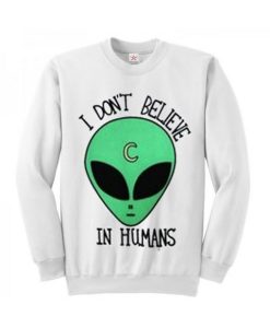 I don't believe in humans sweatshirt