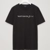 Not Your Girl T shirt