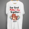 Official Our First Mother’s Day Together T shirt