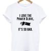 Power Glove It’s So Bad T-shirt