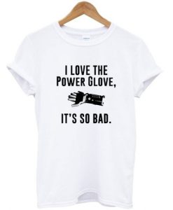 Power Glove It’s So Bad T-shirt