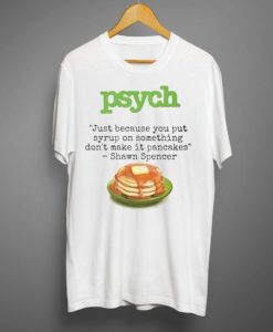 Psych Shawn Spencer Quote Pancakes T-shirt