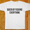 Queen Of Fucking Everything T-Shirt