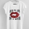 Read My Lip I’m A Bitch T-Shirt