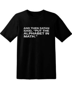 Satan Said Put The Alphabet in Math blackT-shirt