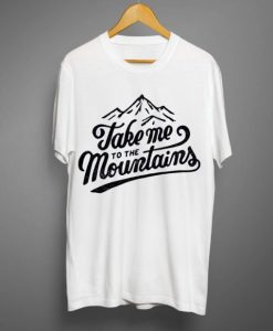 Take Me to The Mountains White T Shirt