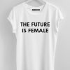 The Future Is Female T-Shirt